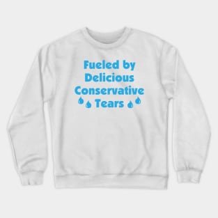 Delicious Conservative Tears Crewneck Sweatshirt